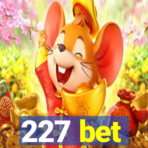 227 bet